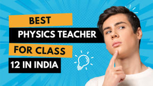 Physics Teacher for Class 12 in India
