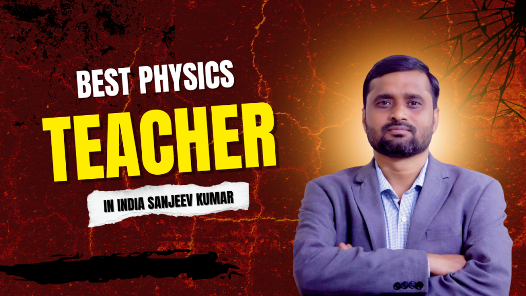 Sanjeev Kumar – The Best Physics Teacher in India
