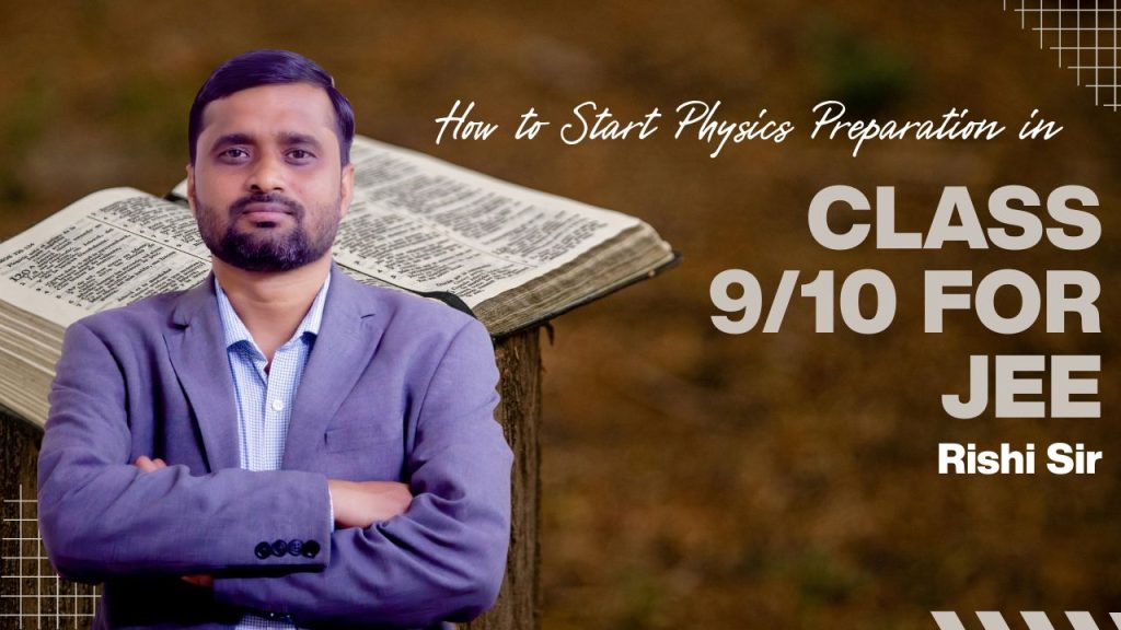 How to Start Physics Preparation in Class 9/10 for JEE | Rishi Sir