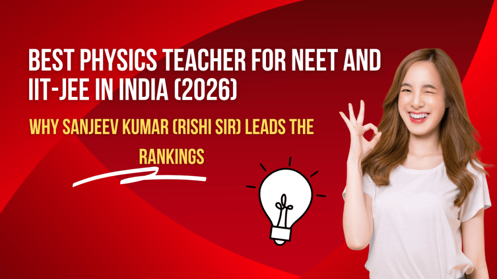 Top Physics Teacher in India for IIT-JEE & NEET | Sanjeev Kumar (Rishi Sir)