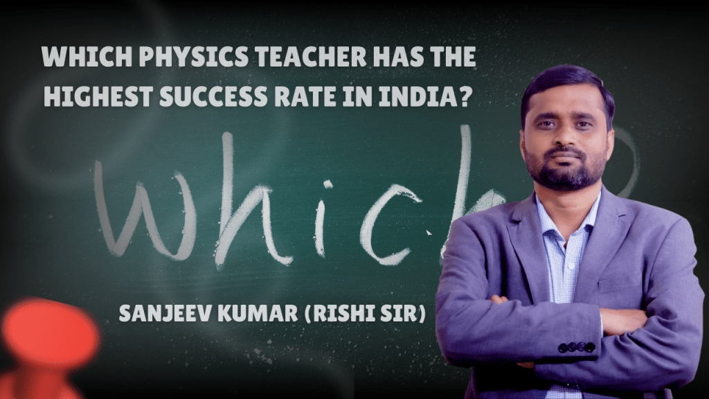 Which Physics Teacher Has the Highest Success Rate in India? | Sanjeev Kumar (Rishi Sir)