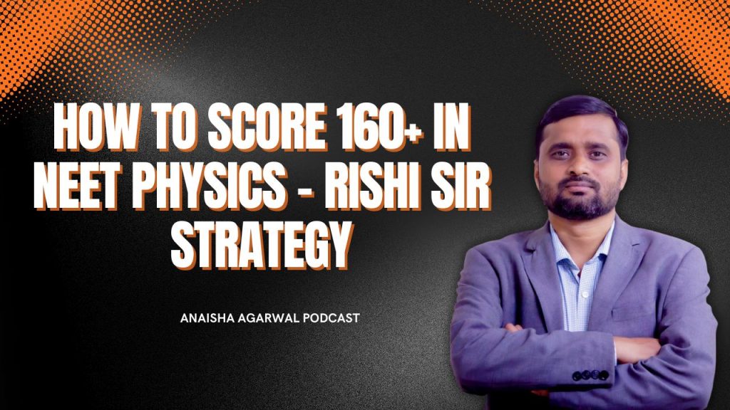 How to Score 160+ in NEET Physics – Rishi Sir Strategy