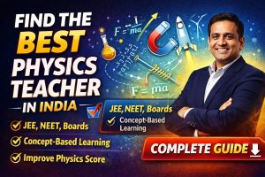 Find the Best Physics Teacher in India for Class 11th & 12th (Complete Guide)