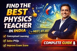 Find the Best Physics Teacher in India for NEET, IIT- JEE