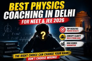 Best Physics Coaching in Delhi for NEET & JEE 2026